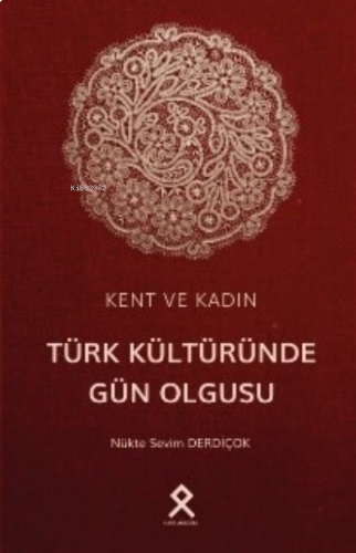 Kent ve Kadın: Türk Kültüründe Gün Olgusu