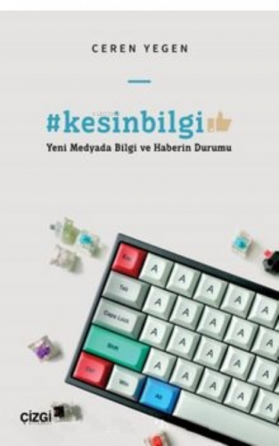 Kesin Bilgi - Yeni Medyada Bilgi ve Haberin Durumu