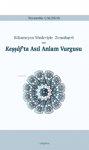 Keşşâf’ta Asıl Anlam Vurgusu;Bilinmeyen Yönleriyle Zemahşerî ve