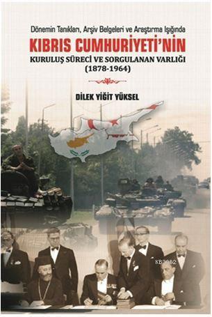 Kıbrıs Cumhuriyeti 'nin Kuruluş Süreci ve Sorgulanan Varlığı (1878-196