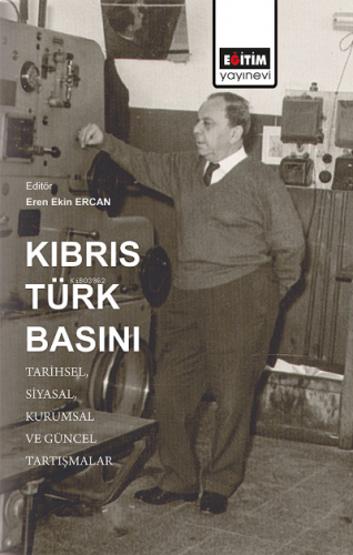 Kıbrıs Türk Basını: Tarihsel, Siyasal, Kurumsal ve Güncel Tartışmalar