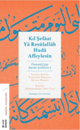 Kıl Şefâat Yâ Resûlallah Hudâ Affeylesin;Osmanlı’nın Bürde Şerhleri -