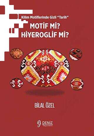 Kilim Motiflerinde Gizli ‘Tarih’ Motif mi Hiyeroglif mi?