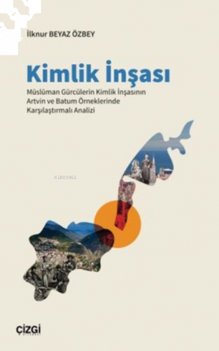 Kimlik İnşası ;Müslüman Gürcülerin Kimlik İnşasının Artvin ve Batum Ör