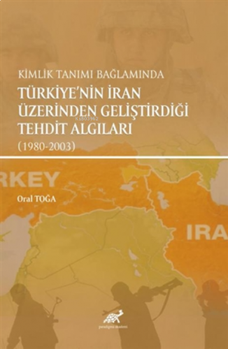 Kimlik Tanımı Bağlamında Türkiye'nin İran Üzerinden Geliştirdiği Tehdi