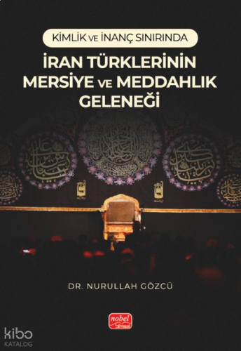 Kimlik ve İnanç Sınırında İran Türklerinin Mersiye ve Meddahlık Geleneği