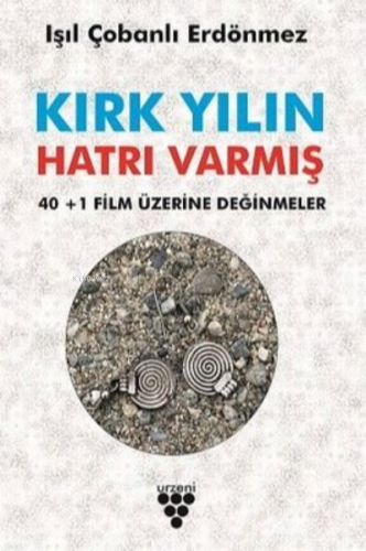 Kırk Yılın Hatrı Varmış: 40+1 Film Üzerine Değinmeler