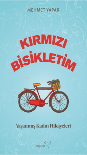 Kırmızı Bisikletim ;Yaşanmış Kadın Hikâyeleri