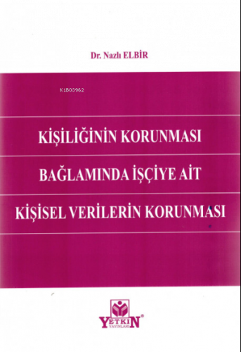 Kişiliğinin Korunması Bağlamında İşçiye Ait Kişisel Verilerin Korunmas