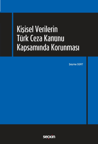 Kişisel Verilerin Türk Ceza Kanunu Kapsamında Korunması