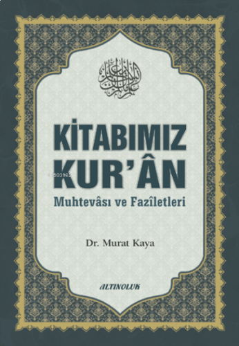 Kitabımız Kur’ân (Muhtevâsı ve Fazîletleri)