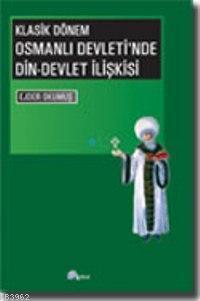 Klasik Dönem| Osmanlı Devleti'nde Din-Devlet İlişkisi