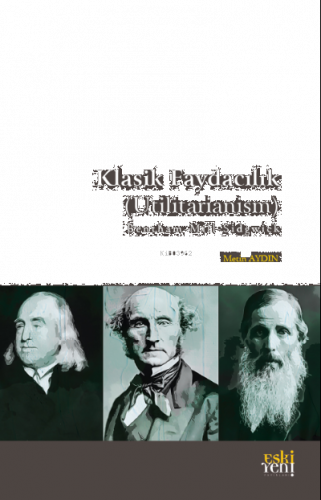 Klasik Faydacılık (Utilitarianism);B e n t h a m – M i l l – S i d g w