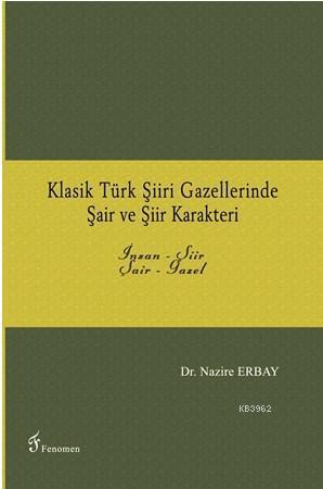 Klasik Türk Şiiri Gazellerinde Şair ve Şiir Karakteri