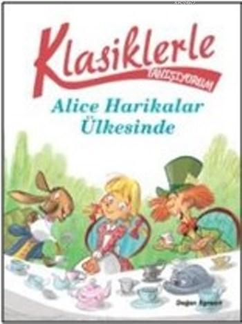 Klasiklerle Tanışıyorum Alice Harikalar Diyarında