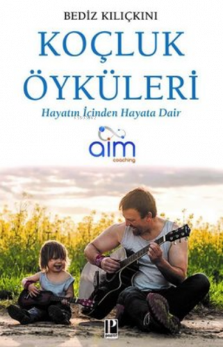 Koçluk Öyküleri Hayatın İçinden Hayata Dair