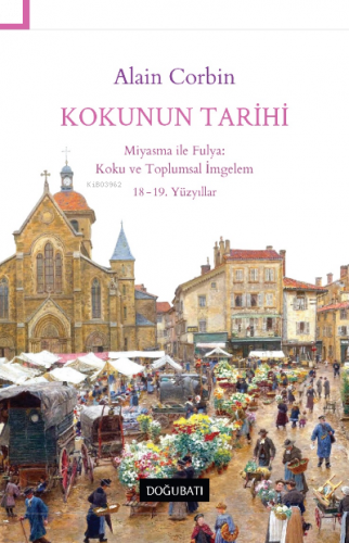 KOKUNUN TARİHİ Miyasma ile Fulya: Koku ve Toplumsal İmgelem 18-19. Yüz