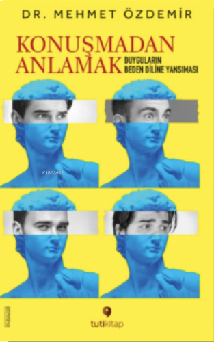 Konuşmadan Anlamak;Duyguların Beden Diline Yansıması