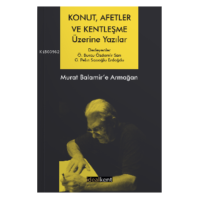 Konut, Afetler ve Kentleşme Üzerine Yazılar Murat Balamir’e Armağan