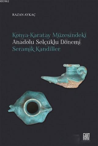 Konya-Karatay Müzesindeki Anadolu Selçuklu Dönemi Seramik Kandiller