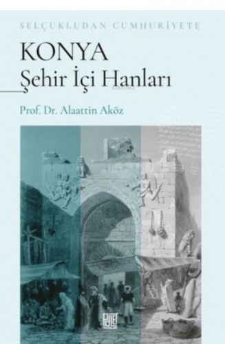 Konya Şehir İçi Hanları - Selçukludan Cumhuriyete