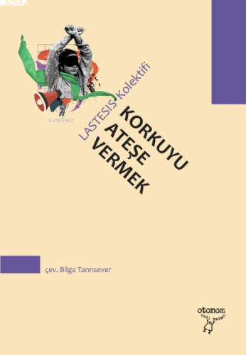 Korkuyu Ateşe Vermek;Bir Manifesto