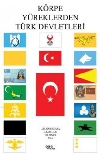 Körpe Yüreklerden Türk Devletleri