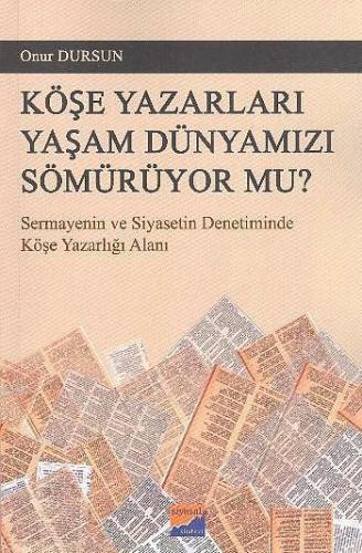 Köşe Yazarları Yaşam Dünyamızı Sömürüyor Mu?