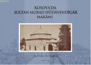 Kosova'da Sultan Murad Hüdavendigar Makamı (Ciltli)