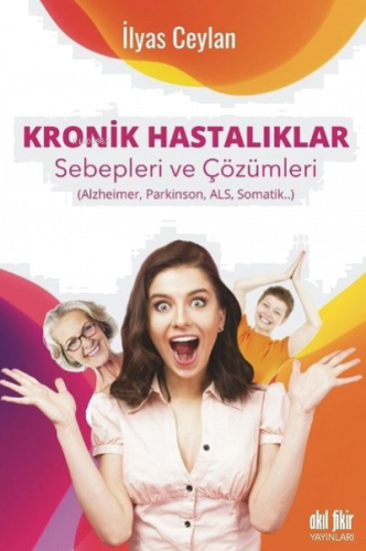 Kronik Hastalıklar ;Sebepleri ve Çözümleri Alzheimer, Parkinson, Als, 