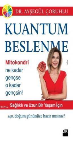 Kuantum Beslenme; Sağlıklı ve Uzun Bir Yaşam İçin 140. Doğum Gününe Hazırmısınız?