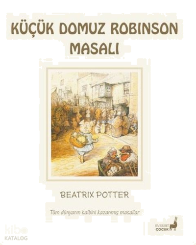 Küçük Domuz Robinson Masalı - Tüm Dünyanın Kalbini Kazanmış Masallar