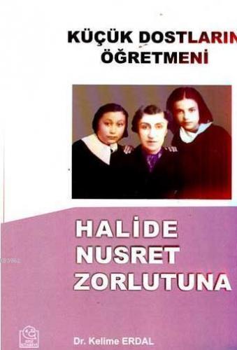 Küçük Dostların Öğretmeni Halide Nusret Zorlutuna