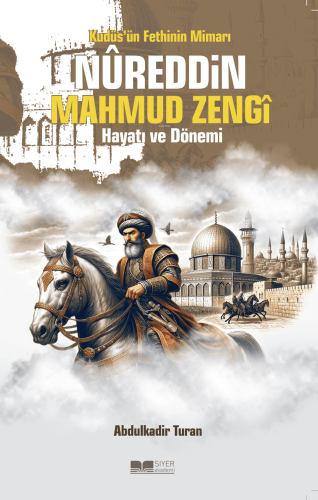 Kudüs'ün Fethinin Mimarı Nureddin Mahmud Zengi Hayatı ve Dönemi