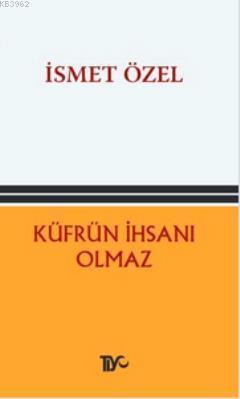 Küfrün İhsanı Olmaz