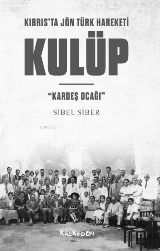 Kulüp – Kıbrıs’ta Jön Türk Hareketi “Kardeş Ocağı”
