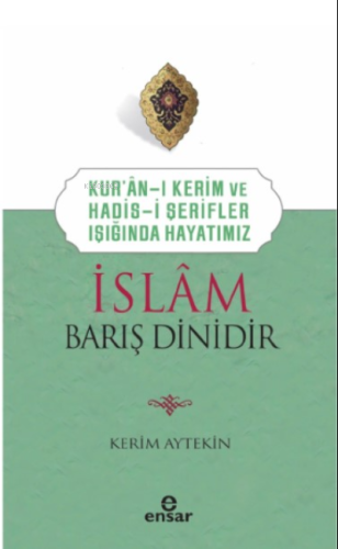 Kur’an’ı Kerim ve Hadis-i Şerifler Işığında Hayatımız - İslam Barış Dinidir