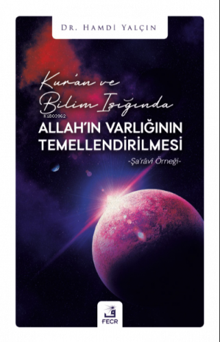 Kur’an ve Bilim Işığında Allah’ın Varlığının Temellendirilmesi