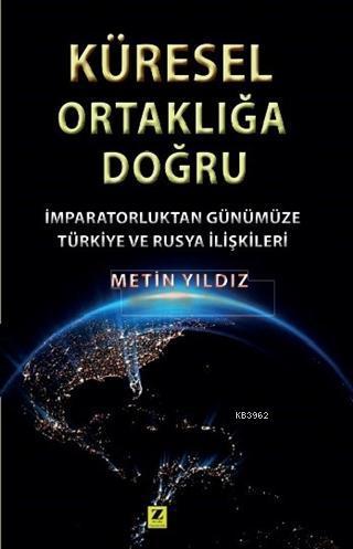 Küresel Ortaklığa Doğru; İmparatorluktan Günümüze Türkiye ve Rusya İlişkileri