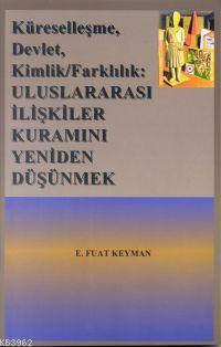 Küreselleşme, Devlet, Kimlik/Farklılık: Uluslararası İlişkiler Kuramını Yeniden Düşünmek