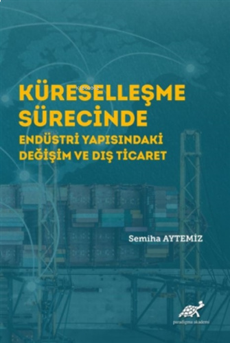 Küreselleşme Sürecinde Endüstri Yapısındaki Değişim ve Dış Ticaret