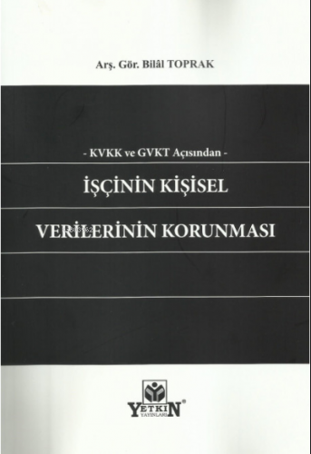 Kvkk ve Gvkt Açısından İşçinin Kişisel Verilerinin Korunması