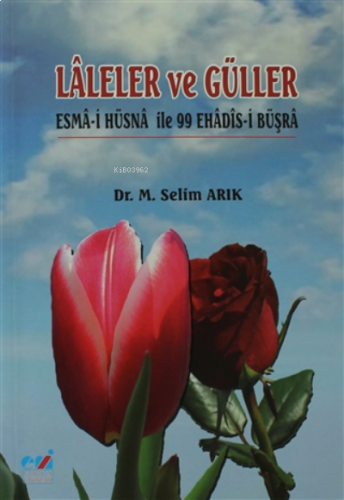 Laleler ve Güller ;Esma-i Hüsna İle 99 Ehadis-i Büşra