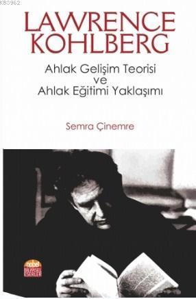 LAWRENCE KOHLBERG: Ahlak Gelişim Teorisi ve Ahlak Eğitimi Yaklaşımı