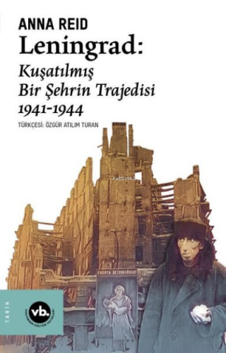 Leningrad: Kuşatılmış Bir Şehrin Trajedisi 1941 - 1944