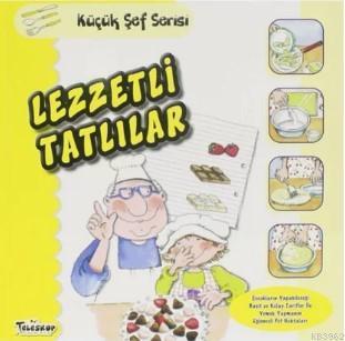 Lezzetli Tatlılar - Küçük Şef Serisi