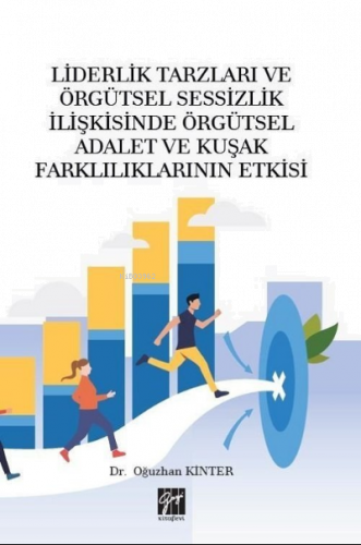 Liderlik Tarzları ve Örgütsel Sessizlik İlişkisinde Örgütsel Adalet ve