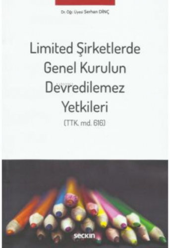 Limited Şirketlerde Genel Kurulun Devredilemez Yetkileri