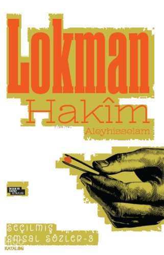 Lokman Hakim Aleyhisselam ;Lokman Hakîm Seçilmiş Emsal Sözler - 3