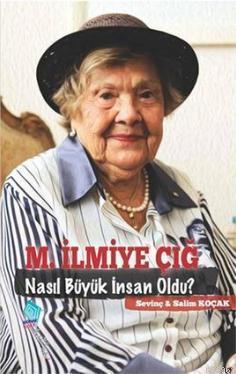 M. İlmiye Çığ Nasıl Büyük İnsan Oldu?